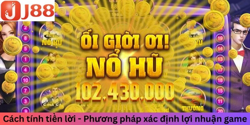 Cách tính tiền lời - Phương pháp xác định lợi nhuận game