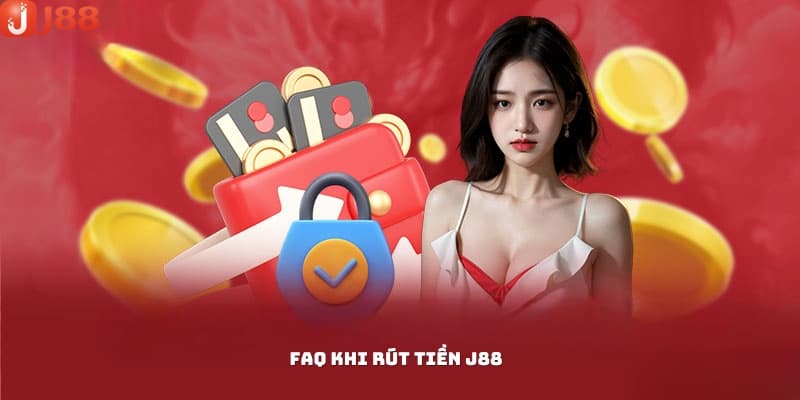 FAQs về rút tiền j88